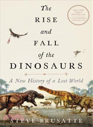 The Rise and Fall of the Dinosaurs ― A New History of Their Lost World