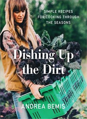 Dishing Up the Dirt ─ Simple Recipes for Cooking Through the Seasons