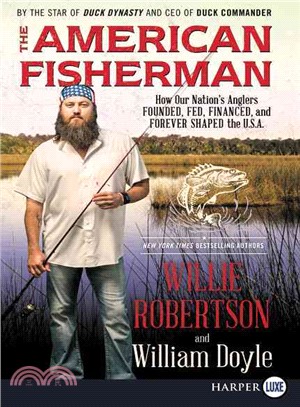 The American fisherman :how our nation's anglers founded, fed, financed, and forever shaped the U.S.A /