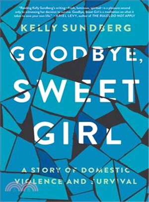 Goodbye, sweet girl :a story of domestic violence and survival /