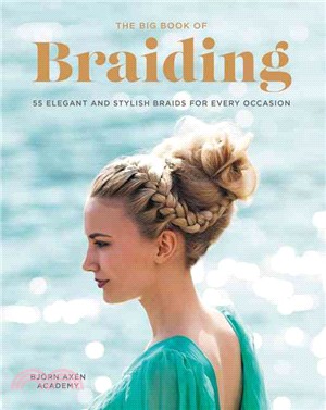 The Big Book of Braiding ─ 55 Elegant and Stylish Braids for Every Occasion