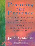 Practicing the Presence ─ The Inspirational Guide to Regaining Meaning and Sense of Purpose in Your Life