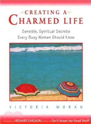 Creating a Charmed Life ─ Sensible, Spiritual Secrets Every Busy Woman Should Know