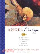 Angel Courage: 365 Meditations and Insights to Get Us Through Hard Times