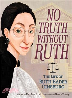 No truth without Ruth :the life of Ruth Bader Ginsburg /