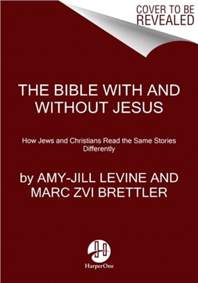 The Bible With And Without Jesus：How Jews and Christians Read the Same Stories Differently