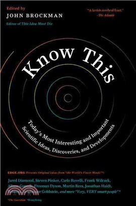 Know this :today's most interesting and important scientific ideas, discoveries, and developments /