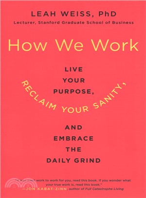How we work :live your purpose, reclaim your sanity, and embrace the daily grind /