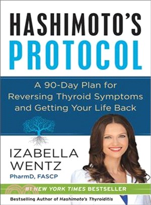 Hashimoto's Protocol ─ A 90-Day Plan for Reversing Thyroid Symptoms and Getting Your Life Back