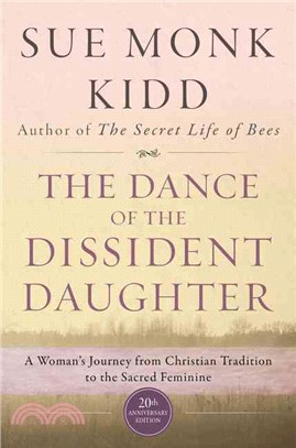 The Dance of the Dissident Daughter ─ A Woman's Journey from Christian Tradition to the Sacred Feminine: 20th Anniversary Edition