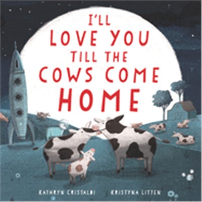 I'll love you till the cows come home /