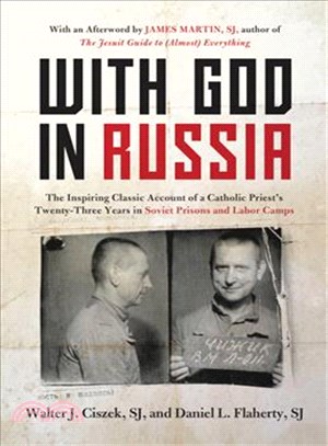 With God in Russia ─ The Inspiring Classic Account of a Catholic Priest's Twenty-three Years in Soviet Prisons and Labor Camps