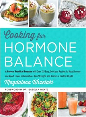 Cooking for Hormone Balance ― A Proven, Practical Program With over 125 Easy, Delicious Recipes to Boost Energy and Mood, Lower Inflammation, Gain Strength, and Restore a Healthy W