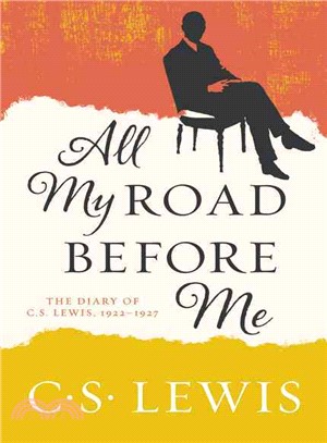 All my road before me :the diary of C. S. Lewis, 1922-1927 /