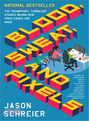 Blood, Sweat, and Pixels ─ The Triumphant, Turbulent Stories Behind How Video Games Are Made