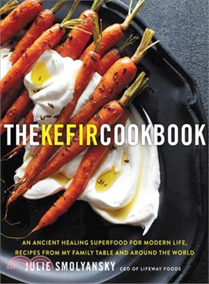The kefir cookbook :an ancient healing beverage for modern life : recipes from my family table and around the world /