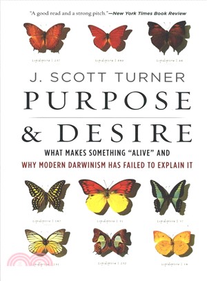 Purpose & Desire ― What Makes Something Alive and Why Modern Darwinism Has Failed to Explain It