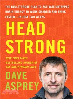 Head strong :the bulletproof plan to activate untapped brain energy to work smarter and think faster-in just two weeks /