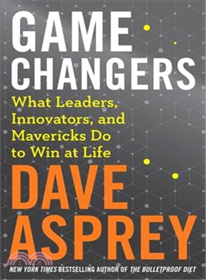 Game Changers ― What Leaders, Innovators, and Mavericks Do to Win at Life