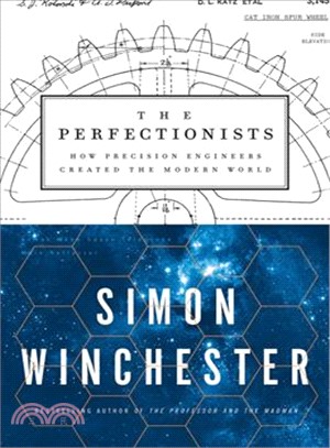 The perfectionists :how precision engineers created the modern world /