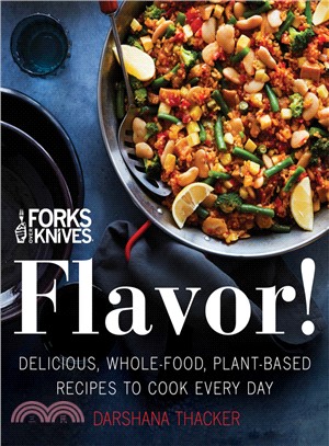 Forks over Knives ― Flavor! Delicious, Whole-food, Plant-based Recipes to Cook Every Day