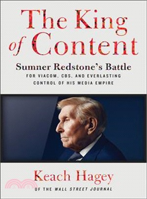 The King of Content ― Sumner Redstone's Battle for Viacom, CBS, and Everlasting Control of His Media Empire