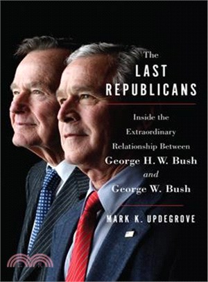 The Last Republicans ─ Inside the Extraordinary Relationship Between George H. W. Bush and George W. Bush