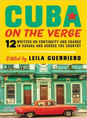 Cuba on the Verge ─ 12 Writers on Continuity and Change in Havana and Across the Country