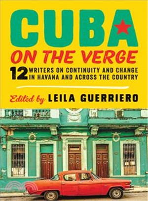Cuba on the Verge ― 12 Writers on Continuity and Change in Havana and Across the Country