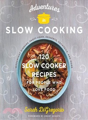 Adventures in slow cooking :120 slow-cooker recipes for people who love food /