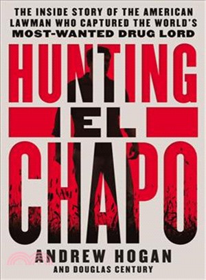 Hunting El Chapo ─ The Inside Story of My Pursuit and Capture of the World&#8217;s Most-wanted Drug Lord
