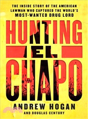 Hunting El Chapo ― The Inside Story of the American Lawman Who Captured the World's Most-wanted Drug Lord