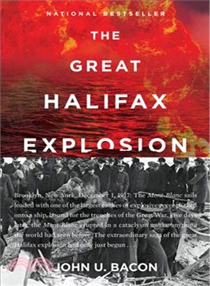 The Great Halifax Explosion ― A World War I Story of Treachery, Tragedy, and Extraordinary Heroism