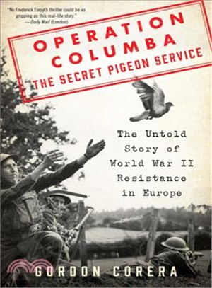 Operation Columba--the Secret Pigeon Service ― The Untold Story of World War II Resistance in Europe