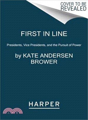 First in Line ― Presidents, Vice Presidents, and the Pursuit of Power