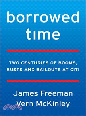 Borrowed time :two centuries of booms, busts, and bailouts at Citi /