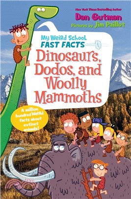 Dinosaurs, Dodos, and Woolly Mammoths (My Weird School Fast Facts)
