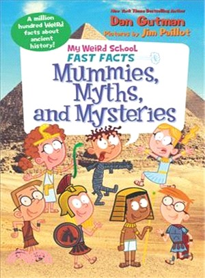 Mummies, Myths, and Mysteries (My Weird School Fast Facts)