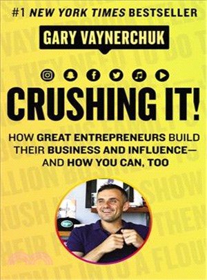 Crushing It! ─ How Great Entrepreneurs Build Their Business and Influence-and How You Can, Too