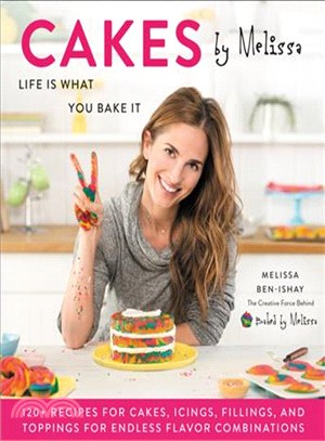 Cakes by Melissa :life is what you bake it : 120+ recipes for cakes, icings, fillings, and toppings for endless flavor combinations from the creative force behind Baked by Melissa /
