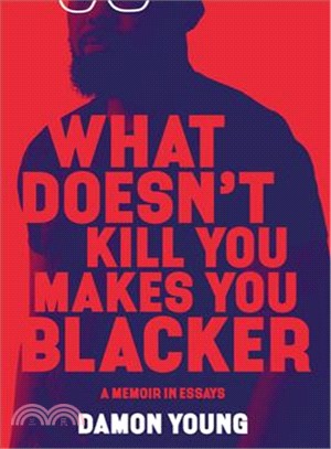 What Doesn't Kill You Makes You Blacker ― A Memoir in Essays