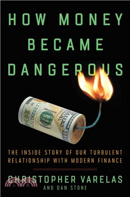 How Money Became Dangerous ― The Inside Story of Our Turbulent Relationship With Modern Finance