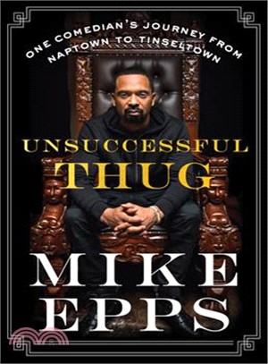 Unsuccessful thug :one comedian's journey from Naptown to Tinseltown /