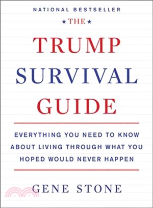The Trump Survival Guide ─ Everything You Need to Know About Living Through What You Hoped Would Never Happen