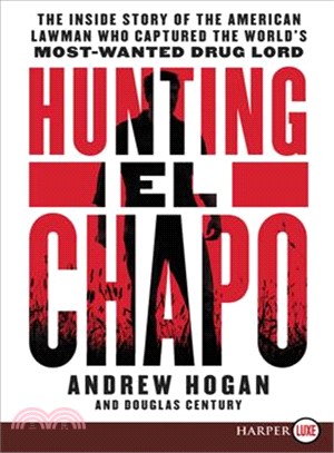Hunting El Chapo ─ The Inside Story of My Pursuit and Capture of the World's Most-wanted Drug Lord