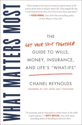 What Matters Most ― The Get Your Shit Together Guide to Wills, Money, Insurance, and Life's What-ifs