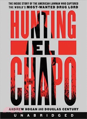 Hunting El Chapo ─ The Inside Story of My Pursuit and Capture of the World's Most-wanted Drug Lord