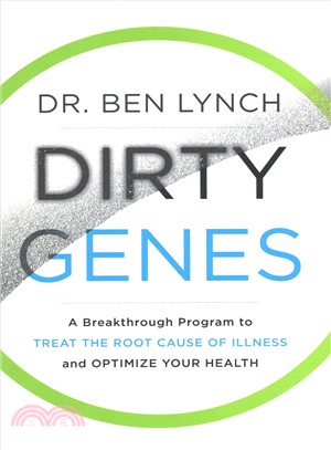 Dirty genes :a breakthrough program to treat the root cause of illness and optimize your health /