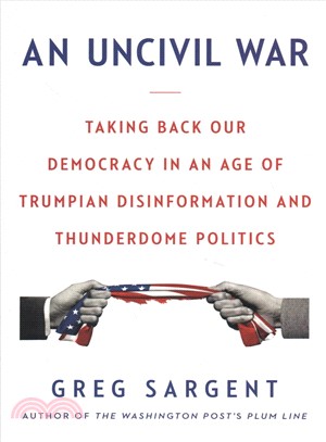 An Uncivil War ― Taking Back Our Democracy in an Age of Trumpian Disinformation and Thunderdome Politics