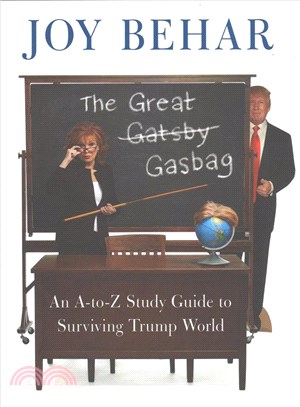 The great gasbag :an A-to-Z study guide to surviving Trump world /